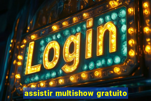 assistir multishow gratuito